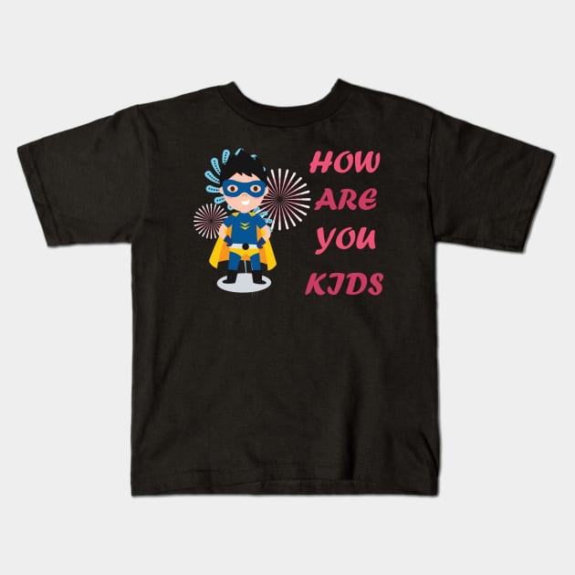 How are you kids Kids T-Shirt by aodcart